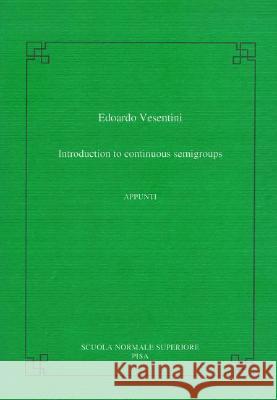 Introduction to Continuous Semigroups Vesentini, Edoardo 9788876422584 Birkhauser Boston
