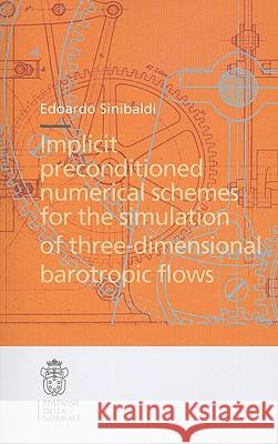 Implicit Preconditioned Numerical Schemes for the Simulation of Three-Dimensional Barotropic Flows Sinibaldi, Edoardo 9788876423109 BIRKHAUSER VERLAG AG