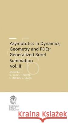 Asymptotics in Dynamics, Geometry and Pdes; Generalized Borel Summation: Proceedings of the Conference Held in Crm Pisa, 12-16 October 2009, Vol. II Costin, Ovidiu 9788876423765