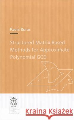 Structured Matrix Based Methods for Approximate Polynomial Gcd Boito, Paola 9788876423802 Edizioni Della Normale