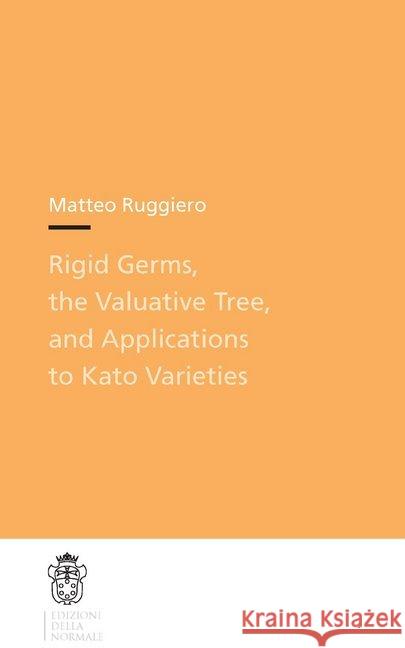 Rigid Germs, the Valuative Tree, and Applications to Kato Varieties Matteo Ruggiero 9788876425585 Edizioni Della Normale