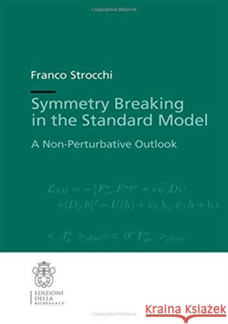 Symmetry Breaking in the Standard Model: A Non-Perturbative Outlook Franco Strocchi 9788876426599 Edizioni Della Normale