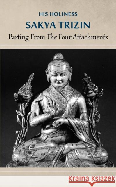 Parting from the Four Attachments His Holiness Sakya Trizin 9788878341203 Istituto Shang Shung