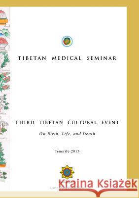 Tibetan Medical Seminar - Third Tibetan Cultural Event: On Birth, Life, and Death Choegyal Namkhai Norbu Kunchok Gyaltsen Lhusham Gyal 9788878341463 Shang Shung Publications