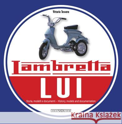 Lambretta Lui: Storia, Modelli E Documenti/History, Models and Documentation Vittorio Tessera 9788879117043 Giorgio NADA Editore