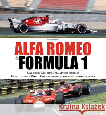 Alfa Romeo and Formula 1: From the first World Championship to the long-awaited return Enrico Mapelli 9788879117173 Giorgio NADA Editore