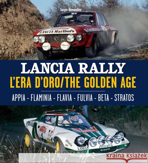 Lancia Rally: The Golden Age Sergio Remondino 9788879118682 Giorgio Nada  Editore