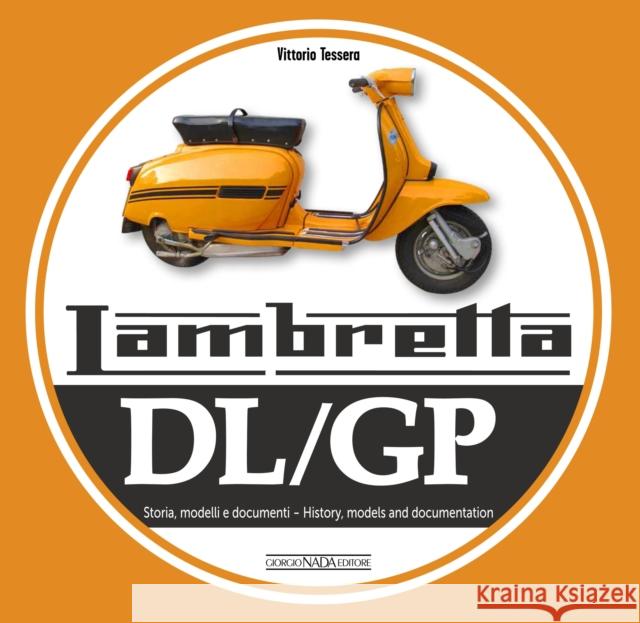 Lambretta DL/GP: History, models and documents Vittorio Tessera 9788879118699 Giorgio Nada  Editore