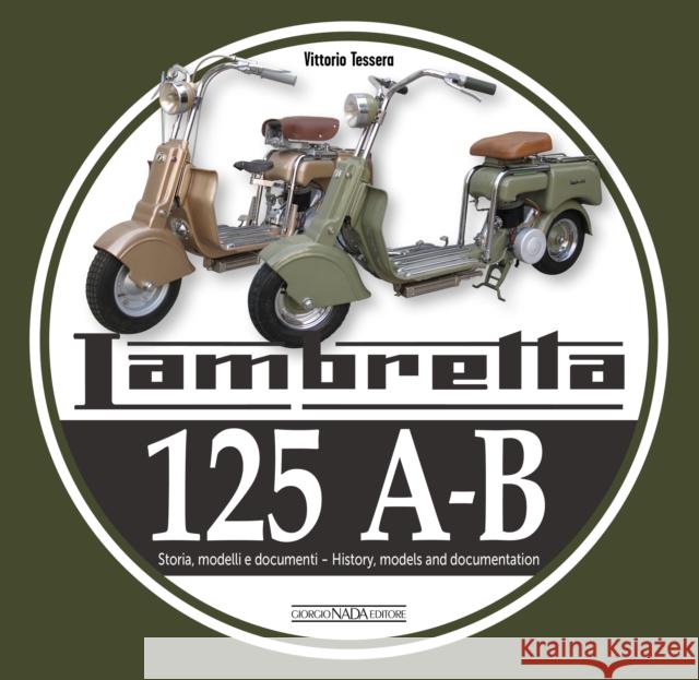 Lambretta 125 A-B: Storia Modelli e documenti/History, models and documents Vittorio Tessera 9788879119535 Giorgio NADA Editore