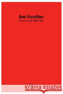 Ann Hamilton: Present-Past 1984-1997 Skira                                    Ann Hamilton Anna Albano 9788881183982 Skira International Corporation