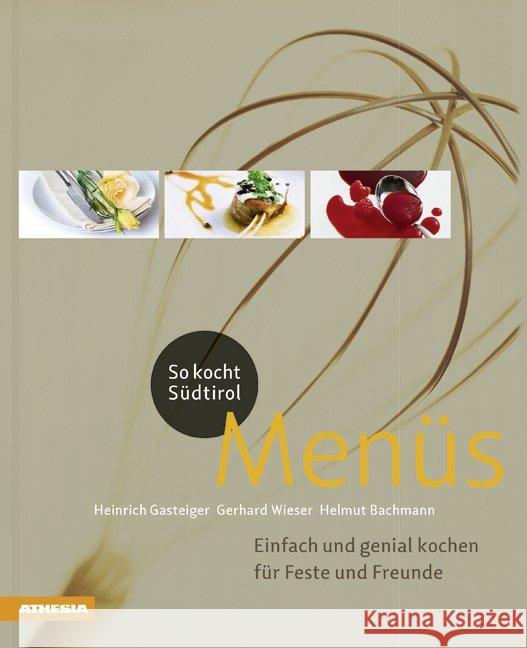 So kocht Südtirol - Menüs : Einfach und genial kochen für Feste und Freunde Gasteiger, Heinrich; Wieser, Gerhard; Bachmann, Helmut 9788882669058 Athesia