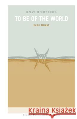 Japan's Refugee Policy: To Be of the World Mukae, Ryuji 9788883980114