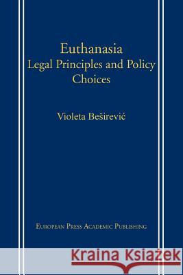 Euthanasia: Legal Principles and Policy Choices Besirevic, Violeta 9788883980374 European Press Academic Publishing