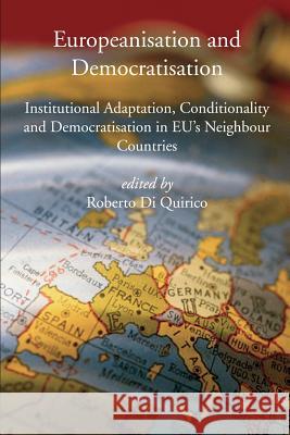 Europeanisation and Democratisation. Institutional Adaptation, Conditionality and Democratisation in European Union's Neighbour Countries. Roberto D 9788883980381 European Press Academic Publishing