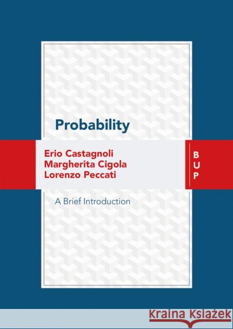 Probability: A Brief Introduction Erio Castagnoli Margherita Cigola Lorenzo Peccati 9788885486096 Bocconi University Press
