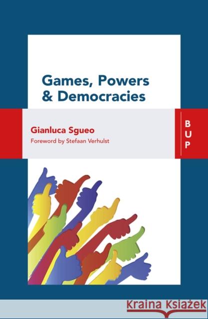 Games, Power and Democracies Gianluca Sgueo Stefaan Verhulst 9788885486461 Bocconi University Press