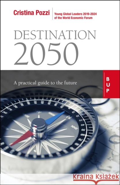 Destination 2050: A Practical Guide to the Future Cristina Pozzi 9788885486973 Egea Spa - Bocconi University Press