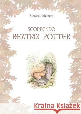 Scoprendo Beatrix Potter Riccardo Mainetti 9788885628175