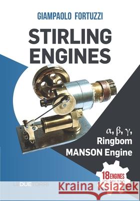 STIRLING ENGINES α, β, γ, Ringbom, MANSON Engine: 18 engines you can build Fortuzzi, Giampaolo 9788885720367 Leduetorri