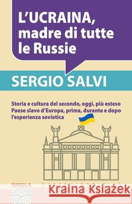 L'Ucraina, Madre Di Tutte Le Russie Sergio Salvi 9788886111430 Insula