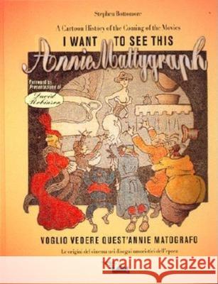 I Want to See This Annie Mattygraph: Cartoon History of the Coming of the Movies Stephen Bottomore 9788886155045