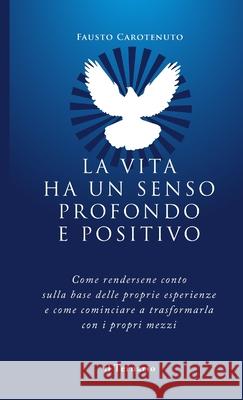 La Vita ha Un Senso Profondo e Positivo Fausto Carotenuto 9788886860437