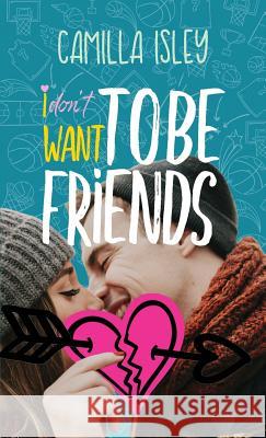 I Don't Want To Be Friends Isley, Camilla 9788887269239 Pink Bloom Press