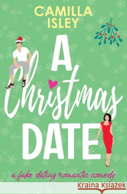 A Christmas Date: A Festive Holidays Romantic Comedy Camilla Isley 9788887269291 Pink Bloom Press