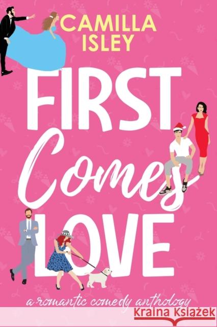 First Comes Love: Omnibus Edition Books 1-3 Camilla Isley 9788887269314 Pink Bloom Press