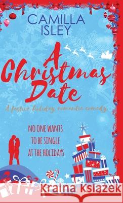 A Christmas Date: A Fake Relationship Holiday Romantic Comedy Camilla Isley 9788887269529
