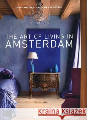 The Art of Living in Amsterdam Melanie Van Ogtrop 9788888033716 Idea Books