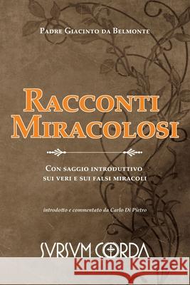 Racconti Miracolosi: Con saggio introduttivo sui veri e sui falsi miracoli Carlo D Giacinto D 9788890074714 Sursum Corda