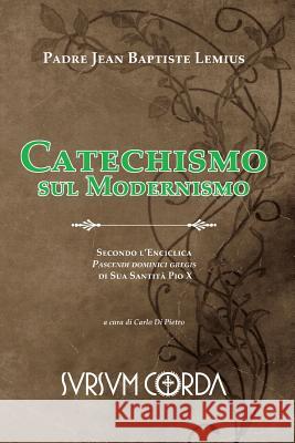 Catechismo sul Modernismo: Secondo l'Enciclica Pascendi dominici gregis di Sua Santità Pio X Di Pietro, Carlo 9788890074783