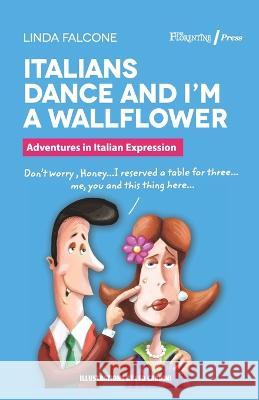 Italians Dance and I'm a Wallflower: Adventures in Italian Expressions Leo Cardini Linda Falcone  9788890243400 B'Gruppo Srl