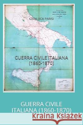 Guerra Civile Italiana: L'origine della Questione Meridionale nel Sud Italia Parisi, Gianluca 9788890420795