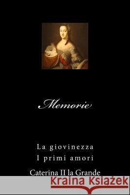 Memorie di Caterina II: La giovinezza - I primi amori Picco, Aurelio 9788890506116 Aurelio Picco