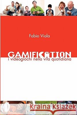 Gamification - I Videogiochi Nella Vita Quotidiana Fabio Viola 9788890572814 Arduino Viola