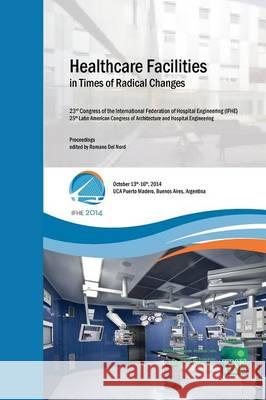 Healthcare Facilities in Times of Radical Changes. Proceedings of the 23rd Congress of the International Federation of Hospital Engineering (IFHE), 25th Latin American Congress of Architecture and Hos Luciano Monza, Liliana Font, Romano Del Nord 9788890787287 Tesis - University of Florence