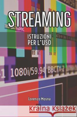 Streaming: Istruzioni Per l'Uso Lorenzo Mosna 9788890803918 Pro.Mo.