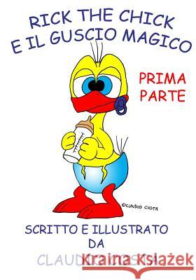 Rick the chick e il guscio magico: Prima parte Costa, Claudio 9788890892516