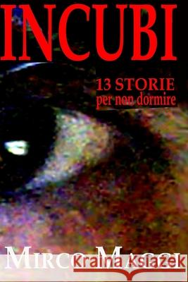 Incubi: (13 storie per non dormire) Mirco Maggi 9788890963216 Maggi Mirco