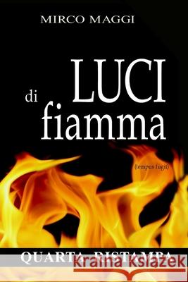 Luci di fiamma: (tempus fugit) Mirco Maggi 9788890963230 Maggi Mirco