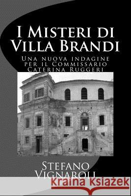 I Misteri Di Villa Brandi: Una Nuova Indagine Per Il Commissario Caterina Ruggeri Stefano Vignaroli 9788891038975