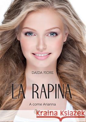 La Rapina. a Come Arianna Daida Fiore 9788891159182 Youcanprint Self-Publishing