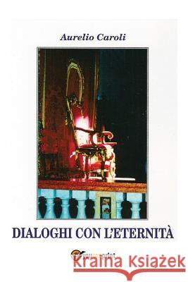 Dialoghi Con L'Eternita Aurelio Caroli 9788891171870 Youcanprint Self-Publishing