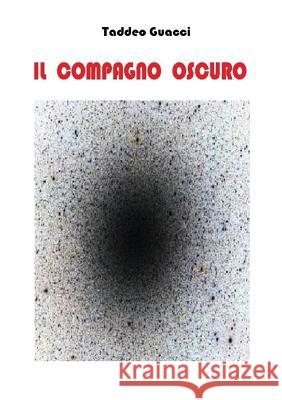 Il Compagno Oscuro Taddeo Guacci   9788891173423 Youcanprint Self-Publishing