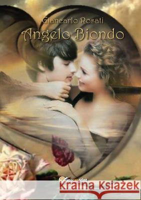 Angelo Biondo Giancarlo Rosati   9788891176233 Youcanprint Self-Publishing