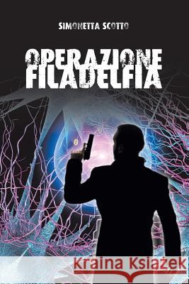 Operazione Filadelfia Simonetta Scotto   9788891178312