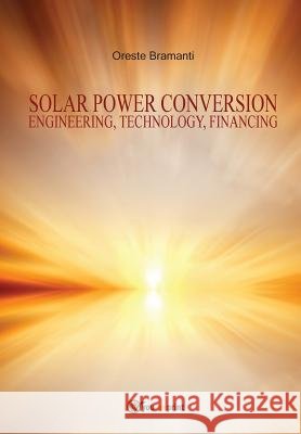 Solar power conversion Engineering, Technology, Financing Bramanti, Oreste 9788891178565
