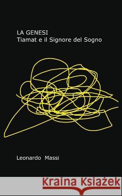 La Genesi - Tiamat e il Signore del Sogno Massi, Leonardo 9788891181138 Youcanprint Self-Publishing